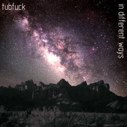 Tubfuck : In Different Ways